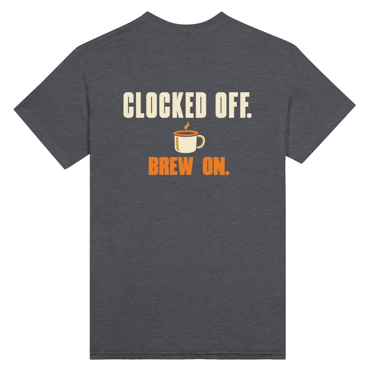 Dark heather T-shirt back with “Clocked Off. Brew On.” in cream and orange lettering above an enamel mug with steam