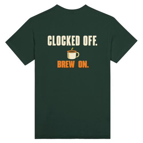 Forest green T-shirt back with “Clocked Off. Brew On.” in cream and orange lettering above an enamel mug with steam