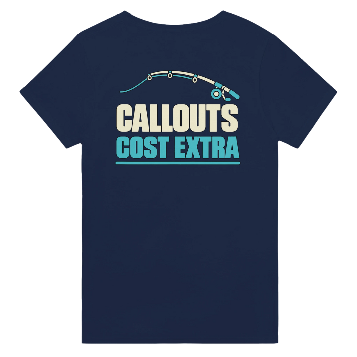 Navy T-shirt back with “Callouts Cost Extra” in cream and teal lettering under a bent fishing rod