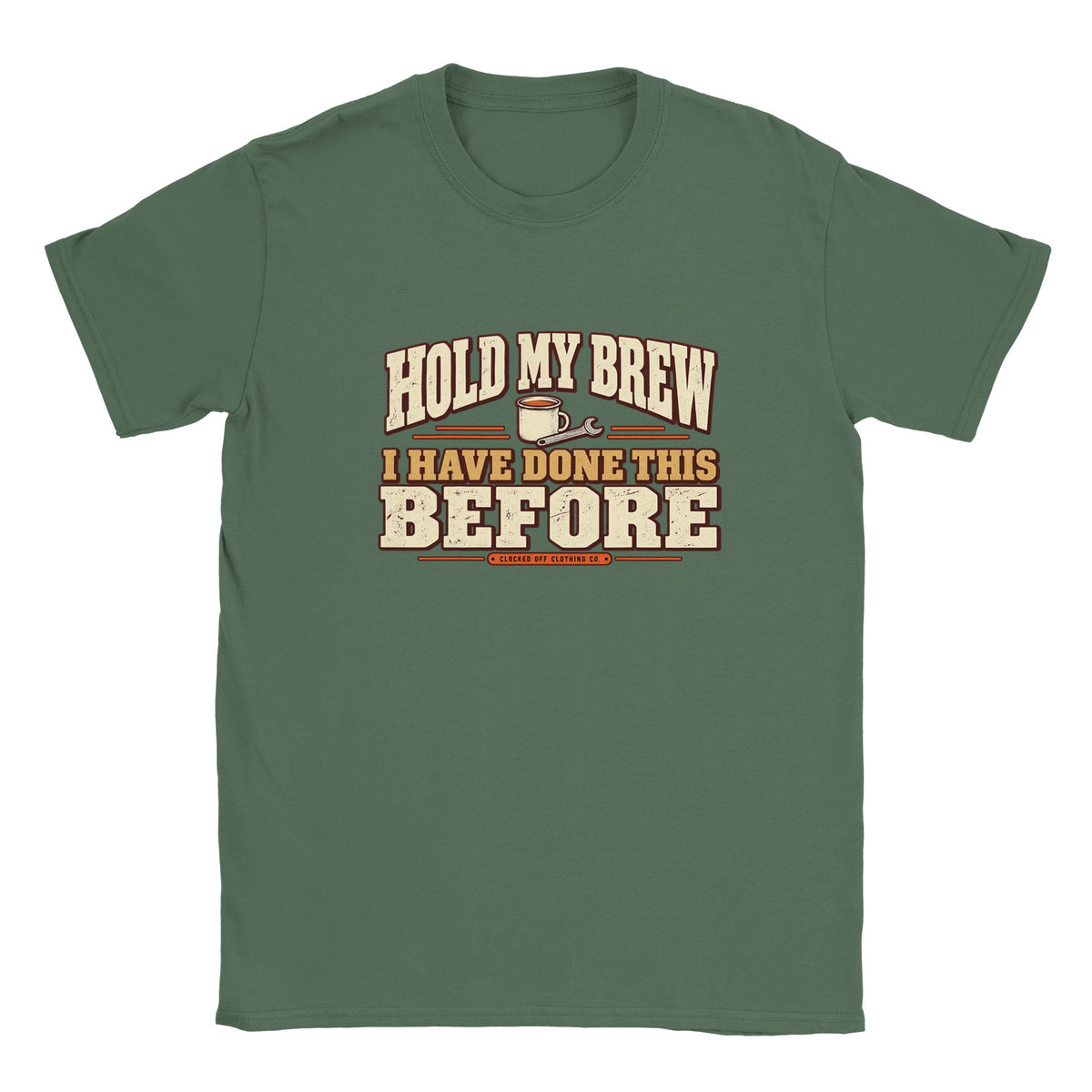 Front of a military green T-shirt with ‘Hold My Brew, I Have Done This Before’ lettering, a mug and spanner graphic, and Clocked Off Clothing Co. branding.