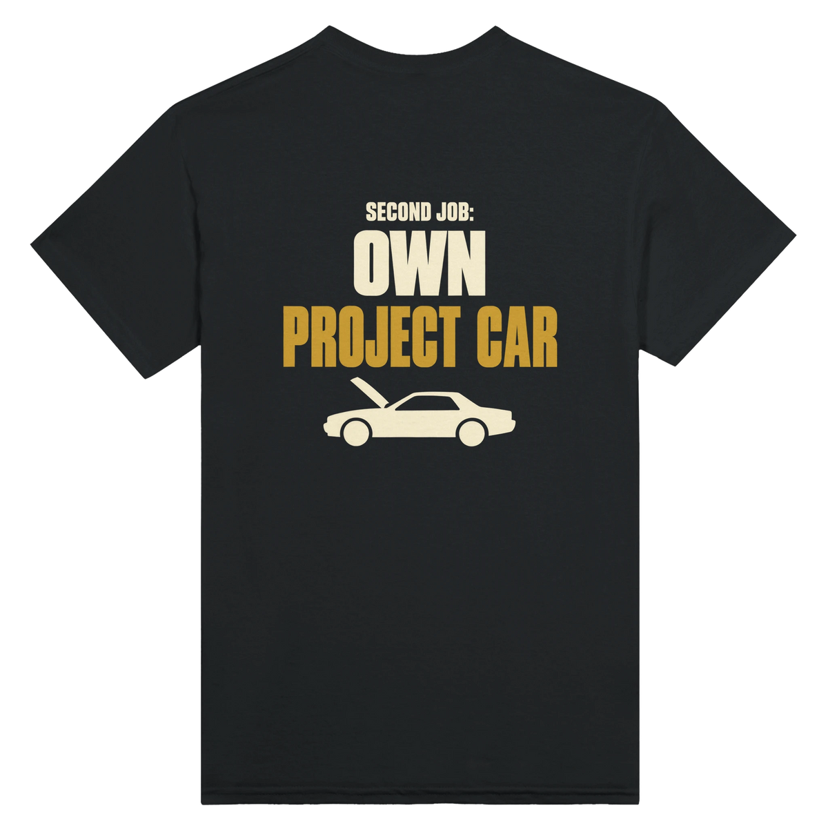 Black T-shirt back with “Second Job: Own Project Car” in cream and gold lettering above a car with its bonnet up