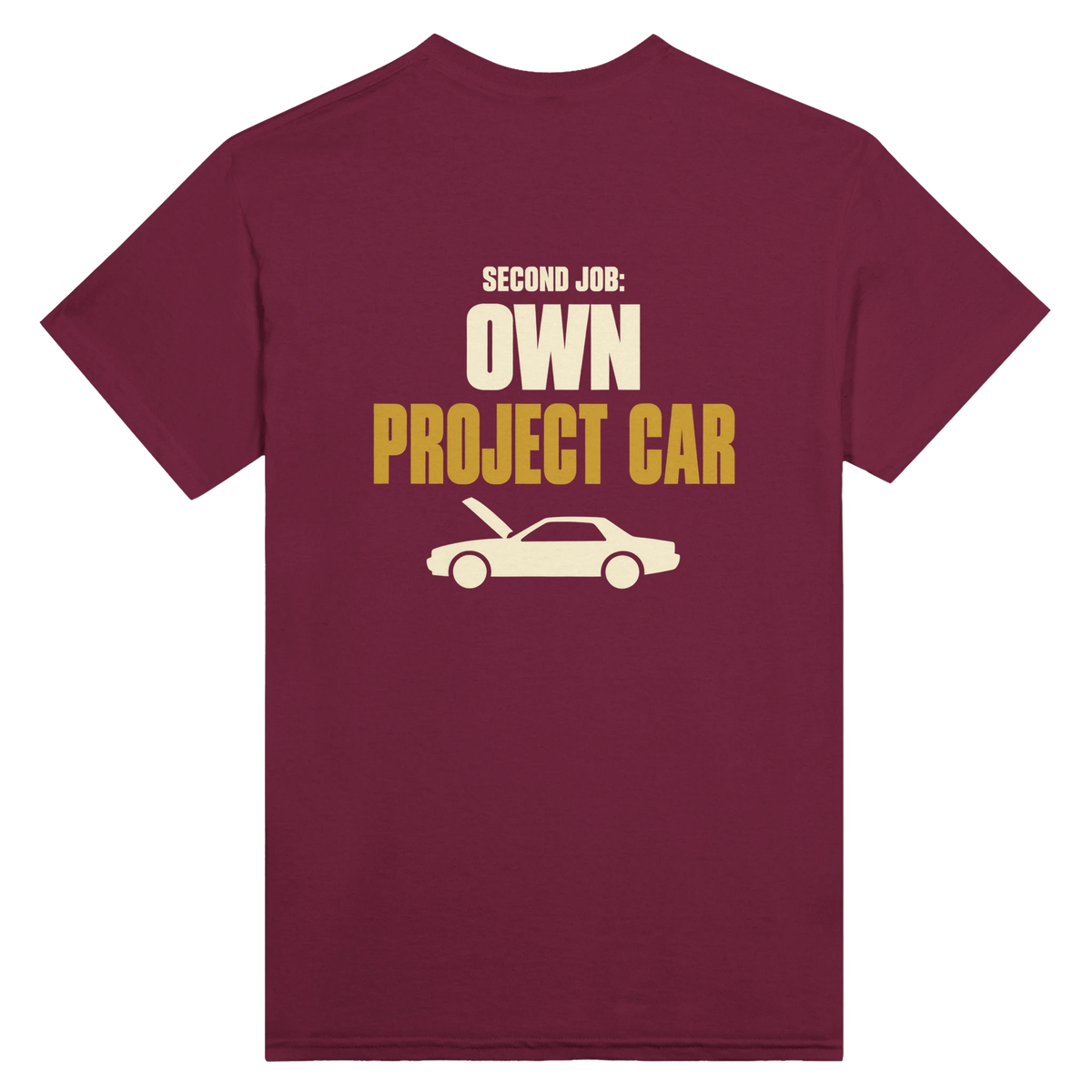 Maroon T-shirt back with “Second Job: Own Project Car” in cream and gold lettering above a car with its bonnet up