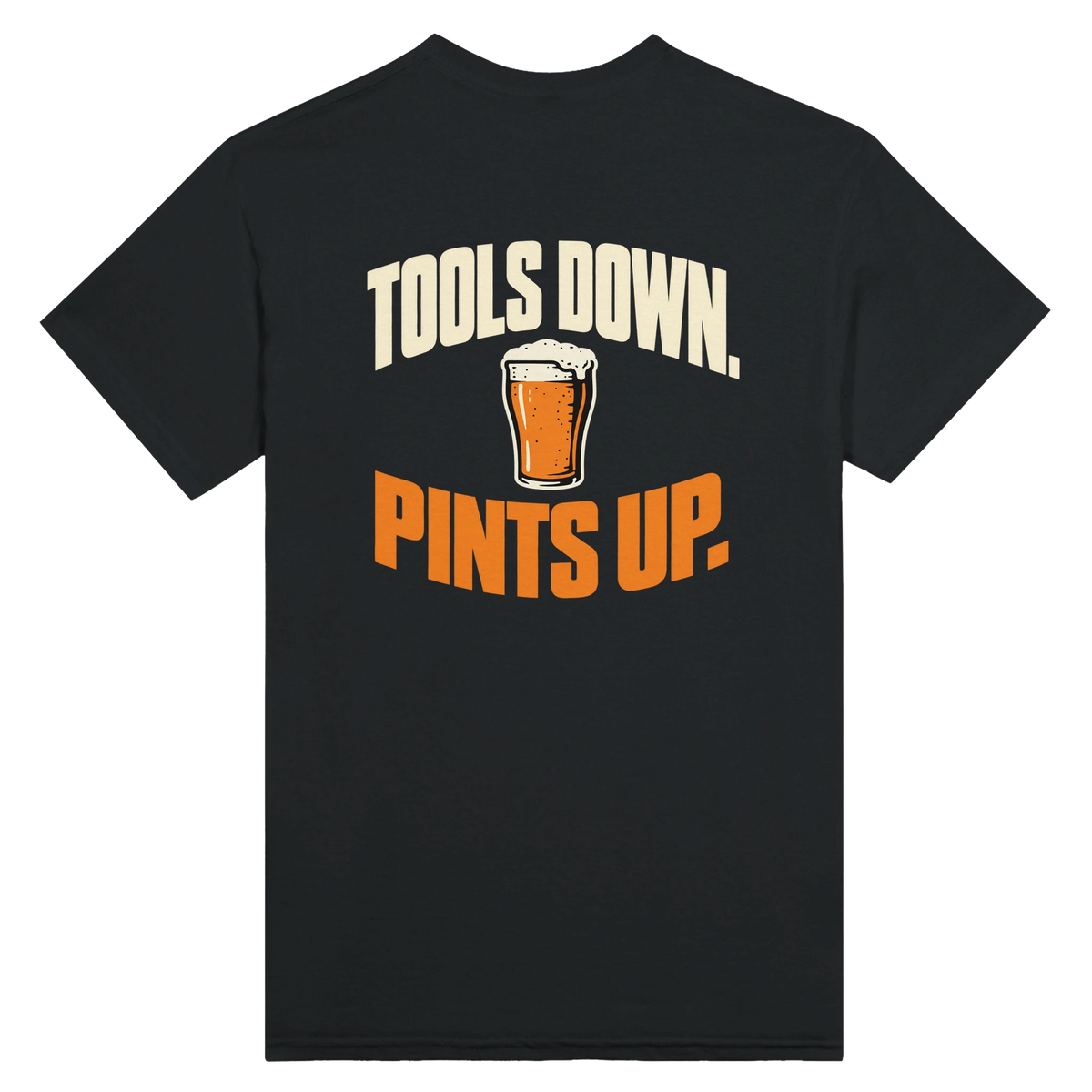 Black T-shirt back with “Tools Down. Pints Up.” in cream and orange lettering around a pint of beer