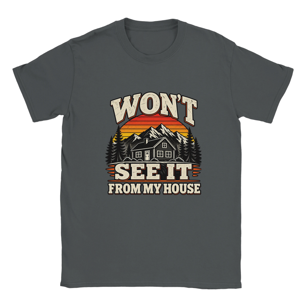 Charcoal Won't See It From My House t-shirt with a cream and sunset-orange print: a mountain cabin under a striped sunset with the words "Won't See It From My House".