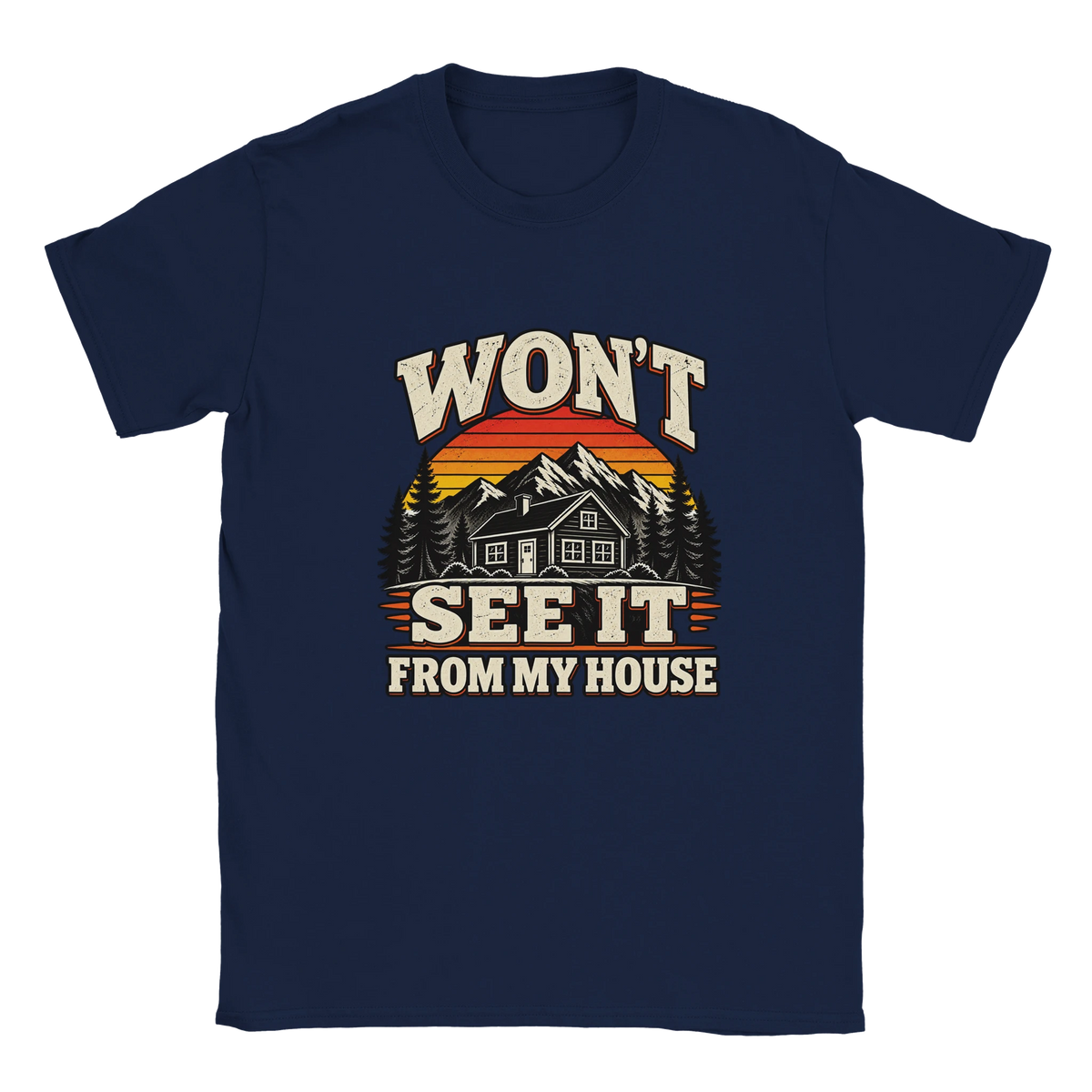 Navy Won't See It From My House t-shirt with a cream and sunset-orange print: a mountain cabin under a striped sunset with the words "Won't See It From My House".